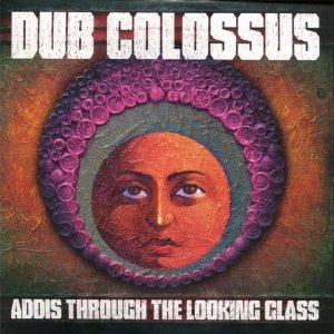 DUB COLOSSUS / ダブ・コロッサス / アディス・スルー・ザ・ルッキング・グラス 