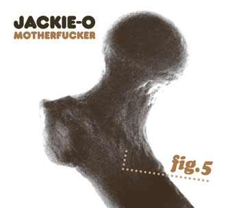 JACKIE-O MOTHERFUCKER / ジャッキー・オー・マザーファッカー / FIG.5