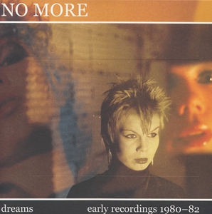 NO MORE / ノー・モア / DREAMS - EARLY RECORDINGS 80-82