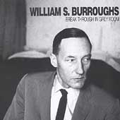 WILLIAM S. BURROUGHS / ウイリアム・S・バロウズ / BREAK THROUGH IN GREY ROOM