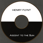 HENRY FLYNT / ヘンリー・フリント / NEW AMERICAN ETHNIC MUSIC VOLUME 4: ASCENT TO THE SUN