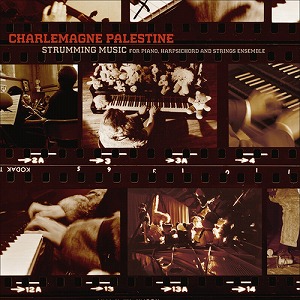 CHARLEMAGNE PALESTINE / シャルルマーニュ・パレスタイン / STRUMMING MUSIC - FOR PIANO, HARPSICHORD AND STRINGS ENSEMBLE