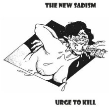 THE NEW SADISM / THE EW SADISM / URGE TO KILL (LP)