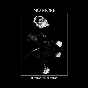 NO MORE / ノー・モア / A ROSE IS A ROSE