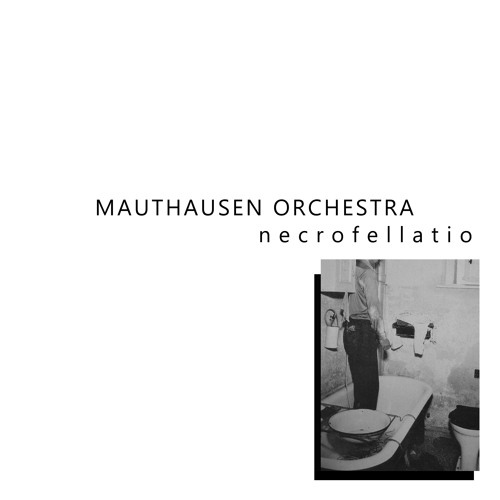 MAUTHAUSEN ORCHESTRA / マウトハウゼン・オーケストラ / NECROFELLATIO
