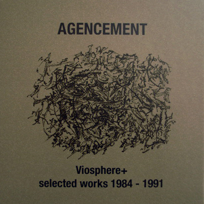 AGENCEMENT / VIOSPHERE+ SELECTED WORKS 1984-1991