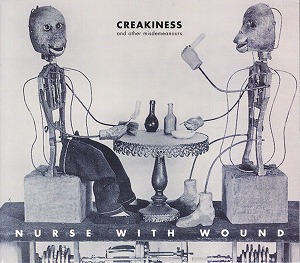 NURSE WITH WOUND / ナース・ウィズ・ウーンド / CREAKINESS & OTHER MISDEMEANOURS