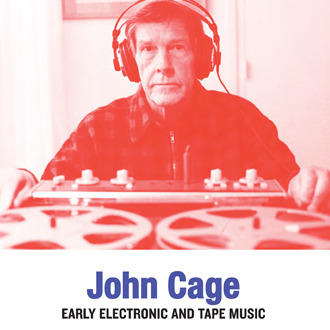 JOHN CAGE / ジョン・ケージ / EARLY ELECTRONIC & TAPE MUSIC