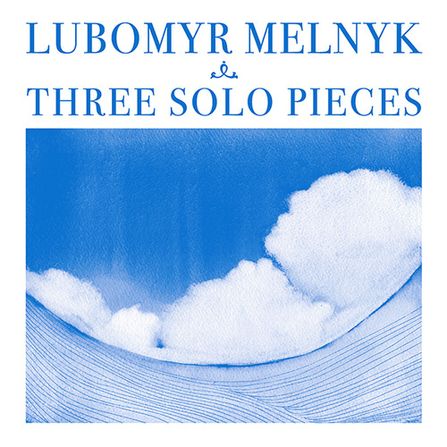 LUBOMYR MELNYK / ルボミール・メルニク / THREE SOLO PIECES