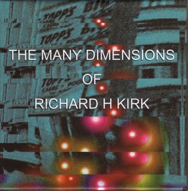 RICHARD H. KIRK / リチャード・H・カーク / THE MANY DIMENSIONS OF RICHARD H KIRK (3CD)