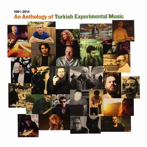 V.A. (NOISE / AVANT-GARDE) / AN ANTHOLOGY OF TURKISH EXPERIMENTAL MUSIC 1961-2014