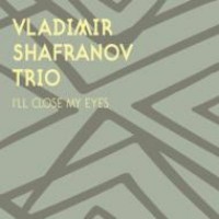 VLADIMIR SHAFRANOV / ウラジミール・シャフラノフ / I'LL CLOSE MY EYES