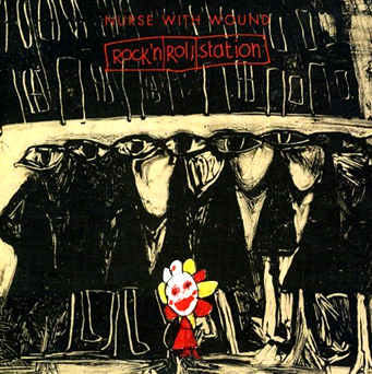 NURSE WITH WOUND / ナース・ウィズ・ウーンド / ROCK'N ROLL STATION