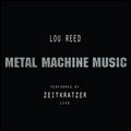 LOU REED / ルー・リード / METAL MACHINE MUSIC: PERFORMED BY ZEITKRATZER
