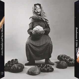 ANNA HOMLER AND STEVE MOSHIER / BREADWOMAN & OTHER TALES