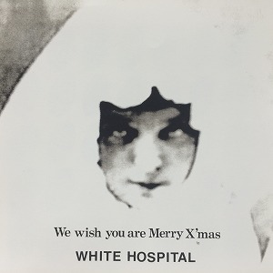 WHITE HOSPITAL / ホワイト・ホスピタル / WE WISH YOU ARE MERRY X'MAS (2016 EDITION)