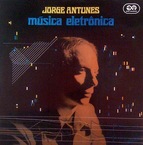 JORGE ANTUNES / ジョルジュ・アントゥネス / MUSICA ELETRONICA