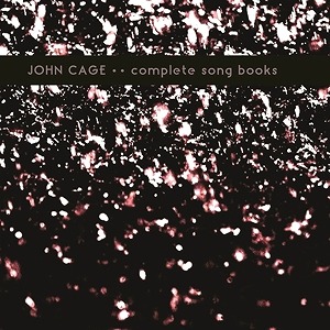 REINHOLD FRIEDL / RASHAD BECKER / JOHN CAGE: COMPLETE SONG BOOKS
