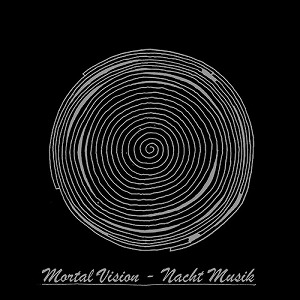 MORTAL VISION / NACHT MUSIK