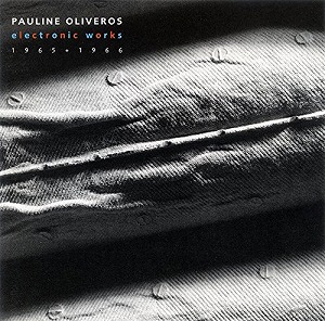PAULINE OLIVEROS / ポーリン・オリヴェロス / ELECTRONIC WORKS 1965-66