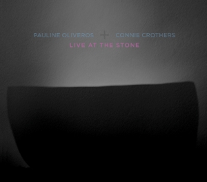 PAULINE OLIVEROS & CONNIE CROTHERS / LIVE AT THE STONE