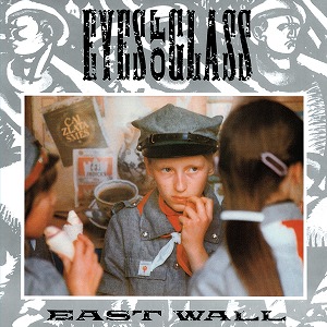 EAST WALL / EYES OF GLASS