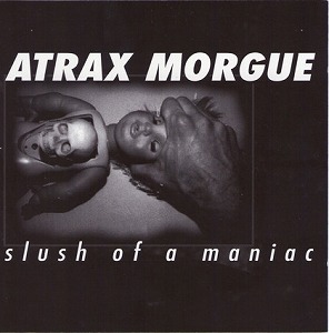 ATRAX MORGUE / アトラックス・モルグ / SLUSH OF A MANIAC
