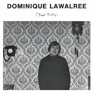 DOMINIQUE LAWALREE / FIRST MEETING