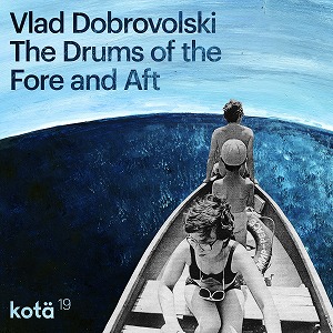 VLAD DOBROVOLSKI / THE DRUMS OF THE FORE AND AFT
