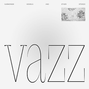 VAZZ / SUBMERGED VESSELS AND OTHER STORIES