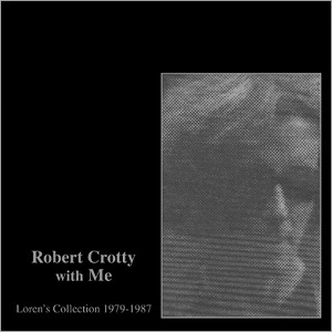 ROBERT CROTTY & LOREN CONNORS / ROBERT CROTTY WITH ME: LOREN'S COLLECTION (1979-1987)