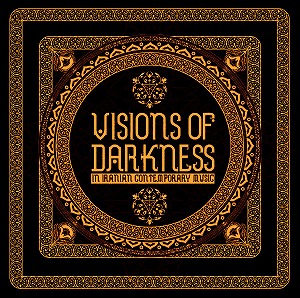 V.A. (NOISE / AVANT-GARDE) / VISIONS OF DARKNESS (IN IRANIAN CONTEMPORARY MUSIC)