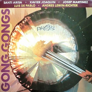 SANTI ARISA - XAVIER JOAQUIN - JOSEP MARTINEZ / LUIS DE PABLO / GONG GONGS