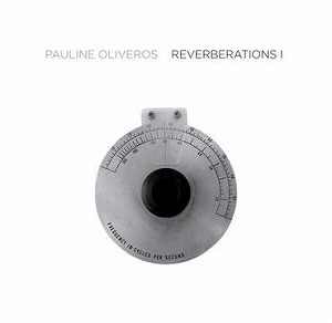 PAULINE OLIVEROS / ポーリン・オリヴェロス / REVERBERATIONS 1 (2LP)