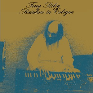 TERRY RILEY / テリー・ライリー / RAINBOW IN COLOGNE (CD)