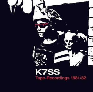 K7SS / RECORDINGS 1981-1982