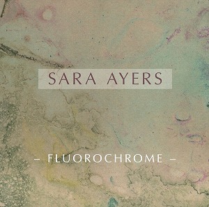 SARA AYERS / FLUOROCHROME (EXT.)