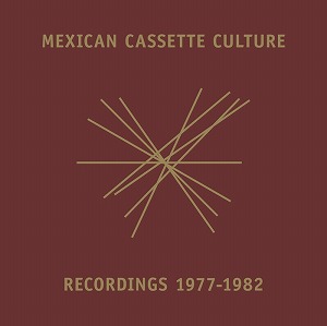 V.A. (NOISE / AVANT-GARDE) / MEXICAN CASSETTE CULTURE ELECTRONICA 1976-82 (6LP-BOX) LMTD.400