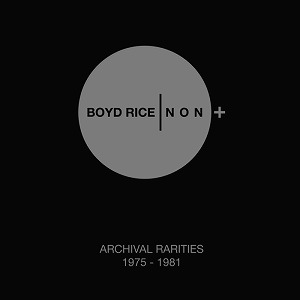BOYD RICE / NON / ROBERT TURMAN / STEVE HITCHCOCK / BOYD RICE / NON ARCHIVAL RARITIES 1975-1981 (5LP-BOX)  LIMITED 500