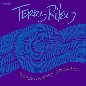 TERRY RILEY / テリー・ライリー / PERSIAN SURGERY DERVISHES (2LP)