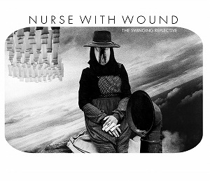 NURSE WITH WOUND / ナース・ウィズ・ウーンド / THE SWINGING REFLECTIVE (2CD)