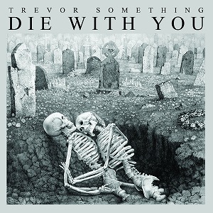 TREVOR SOMETHING / トレヴァー・サムシング / DIE WITH YOU (CD-R)