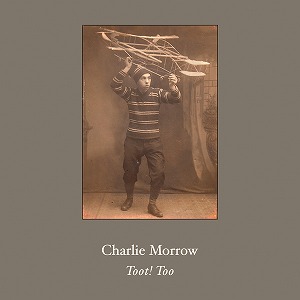 CHARLIE MORROW / チャーリー・モロー / TOOT! TOO