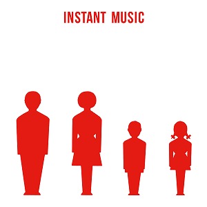 INSTANT MUSIC / インスタント・ミュージック / INSTANT MUSIC