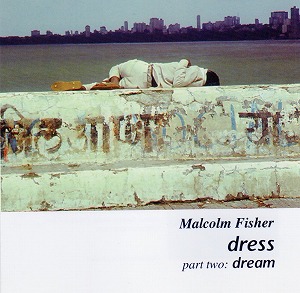 MALCOLM FISHER / マルコム・フィッシャー / DRESS PART TWO : DREAM
