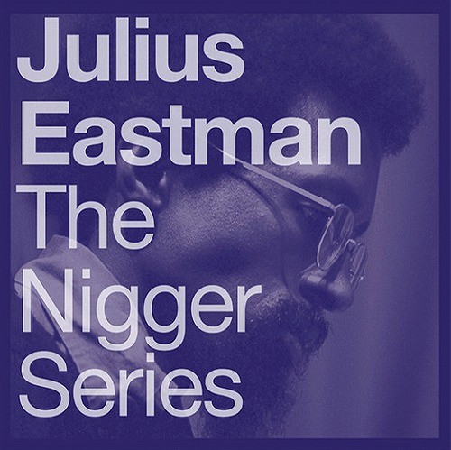 JULIUS EASTMAN / ジュリアス・イーストマン / THE NIGGER SERIES (2 X LP SPECIAL EDITION)
