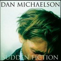 DAN MICHAELSON / SUDDEN FICTION