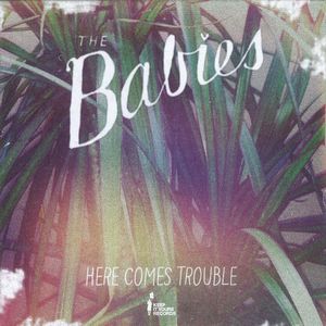 BABIES / HIS CLANCYNESS / HERE COMES TROUBLE / OTTAWA BACKFIRED S00N