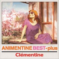 CLEMENTINE / クレモンティーヌ / アニメンティーヌ・ベスト+ [ANIMENTINE BEST PLUS]