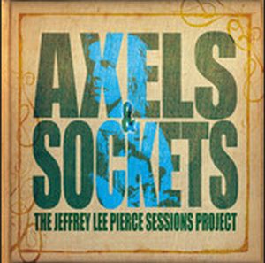 V.A. (JEFFREY LEE PIERCE SESSIONS PROJECT) / AXELS & SOCKETS (2LP+CD)